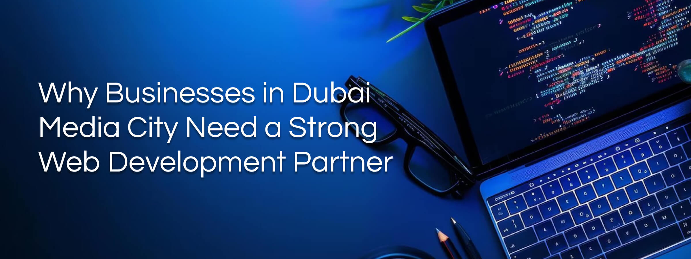 Why Businesses in Dubai Media City Need a Strong Web Development Partner